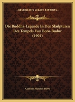 Die Buddha-Legende in Den Skulpturen Des Tempels Von B�r�-Budur. 1018765689 Book Cover