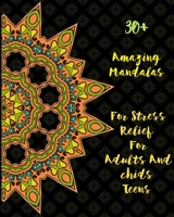 30+ Amazing Mandalas For Stress Relief For Adults And Chids Teens: Mandala Coloring Book Stress Relieving Designs featuring 100 AMAZING Mandala ... Featuring Beautiful Mandalas & Patterns B0892HW2HM Book Cover