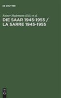 Die Saar 1945 1955 / La Sarre 1945 1955: Ein Problem Der Europaischen Geschichte / Un Probleme de L'Histoire Europeenne 3486561421 Book Cover