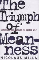 The Triumph of Meanness: America's War Against Its Better Self 0395822963 Book Cover