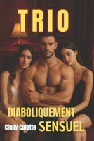 TRIO diaboliquement sensuel - Ménage à Trois: (Romance New Adulte) (French Edition) 2487053054 Book Cover