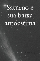Saturno e sua baixa autoestima (Portuguese Edition) B0DRTMPT52 Book Cover