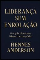 Liderança sem Enrolação: Guia Descomplicado de Liderança com a Teoria DISC (Portuguese Edition) B0FM8KH3DK Book Cover