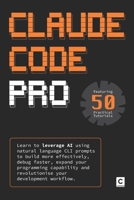 Claude Code Pro: Learn to leverage AI using natural language CLI prompts to build more effectively, debug faster, expand your programming capability and revolutionise your development workflow. B0FTFFX42Z Book Cover