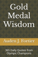 Gold Medal Wisdom: 365 Daily Quotes from Olympic Champions B0FCSD67WN Book Cover