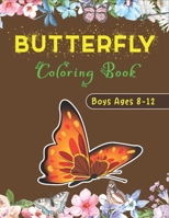 BUTTERFLY Coloring Book Boys Ages 8-12: Children's Coloring Book Featuring Adorable Butterflies with Beautiful Floral Patterns For Relieving Stress & Relaxation B08NDT3DVW Book Cover