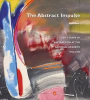 An Abstract Impulse: Fifty Years of Abstraction at the National Academy, 1956-2006 1887149171 Book Cover