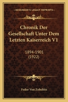 Chronik Der Gesellschaft Unter Dem Letzten Kaiserreich V1: 1894-1901 (1922) 1168122791 Book Cover