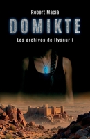Domikte: Los archivos de Ilysnur I - Novela distópica y de fantasía oscura (Spanish Edition) 8409854899 Book Cover