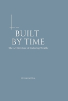BUILT BY TIME: The Architecture of Enduring Wealth 9357778373 Book Cover