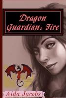 Dragon Guardian: Fire 1493557181 Book Cover