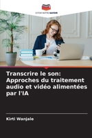 Transcrire le son: Approches du traitement audio et vidéo alimentées par l'IA 6202454520 Book Cover