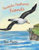 Fantastic Feathered Friends 1462412041 Book Cover