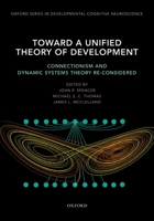 Toward a Unified Theory of Development: Connectionism and Dynamic Systems Theory Re-Considered 0195300599 Book Cover