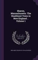 Sharon, Massachusetts. the Healthiest Town in New England .. Volume 1 1175594385 Book Cover