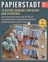 Papierstadt 2 – 14 Weitere Gebäude Zum Bauen Und Entdecken: Erweitere deine Papierstadt mit neuen Wolkenkratzern, Wohntürmen und einem überraschenden Museumsgebäude (German Edition) B0HH84VMM2 Book Cover