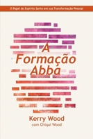 A Formação Abba: O papel do Espírito Santo em sua transformação pessoal B0H1WXLNQK Book Cover