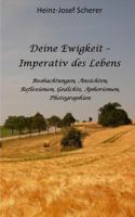 Deine Ewigkeit - Imperativ des Lebens: Beobachtungen, Ansichten, Reflexionen, Photographien 1511628316 Book Cover