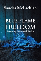 Blue Flame Freedom: Restoring Emotional Health 1098037715 Book Cover