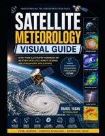 SATELLITE METEOROLOGY VISUAL GUIDE B0H1W2P6GG Book Cover