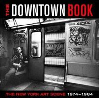 The Downtown Book: The New York Art Scene 1974-1984 0691122865 Book Cover