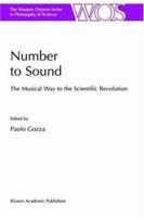 Number to Sound - The Musical Way to the Scientific Revolution (THE WESTERN ONTARIO SERIES IN PHILOSOPHY OF SCIENCE Volume 64) 0792360699 Book Cover