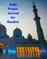 Daily Prayer Journal for Muslims: My Prayer Journal: Guide to Help you Pray 5 Times a Day and Keep Reading Quran & Daily Hadith 1692687336 Book Cover