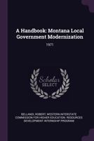 A Handbook: Montana Local Government Modernization: 1971 137894450X Book Cover