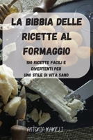 La Bibbia Delle Ricette Al Formaggio 1803503408 Book Cover