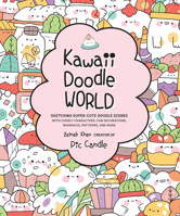 Kawaii Doodle World: Sketching Super-Cute Doodle Scenes with Cuddly Characters, Fun Decorations, Whimsical Patterns, and More 1631066978 Book Cover