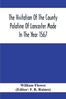 The Visitation Of The County Palatine Of Lancaster Made In The Year 1567 9354414060 Book Cover