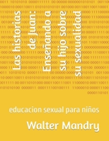 Las historias de Juan: Enseñando a su hijo sobre su sexualidad: educacion sexual para niños B0C2S71SCZ Book Cover