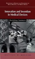 Innovation and Invention in Medical Devices: Workshop Summary 0309082552 Book Cover