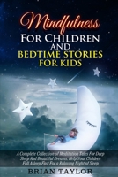 Mindfulness for children and bedtime stories for kids: a complete collection of meditation tales for deep sleep and beautiful dreams. Help your children fall asleep fast for a relaxing night of sleep 1801328587 Book Cover