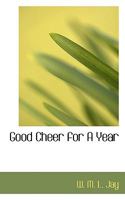 Good Cheer for a Year: Selections from the Writings of the RT. Rev. Phillips Brooks, D. D. 053038714X Book Cover