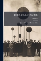 The Connoisseur: An Illustrated Magazine for Collectors, Volume 11 1024797791 Book Cover