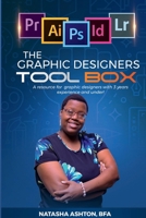 The Graphic Designers Toolbox: A resource for aspiring or new graphic designers with 3 years experience and under. 1329532260 Book Cover