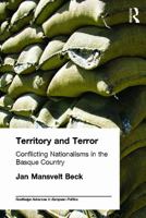 Territory and Terror: Conflicting Nationalisms in the Basque Country (Routledge Advances in European Politics) 0415654386 Book Cover