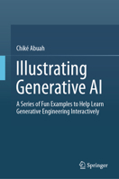 Illustrating Generative AI: A Series of Fun Examples to Help Learn Generative Engineering Interactively 3032368871 Book Cover