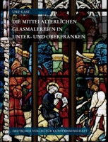Corpus Vitrearum Medii Aevi Deutschland / Die Mittelalterlichen Glasmalereien in Unter- Und Oberfranken: (Ohne Munnerstadt) 3871572667 Book Cover