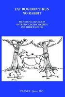Fat Dog Don't Run No Rabbit: Promoting Change In Overprivileged Children And Their Families 1414036035 Book Cover