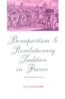 Bonapartism and Revolutionary Tradition in France: The Fédérés of 1815 0521893712 Book Cover