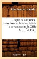 L'Esprit de Nos Aaeux: Anecdotes Et Bons Mots Tira(c)S Des Manuscrits Du Xiiie Sia]cle (A0/00d.1888) 1279605464 Book Cover