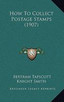 How To Collect Postage Stamps 1166043673 Book Cover