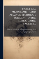 Noble Gas Measurement and Analysis Technique for Monitoring Reprocessing Facilities 1025156595 Book Cover