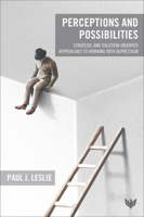 Perceptions and Possibilities: Strategic and Solution-Oriented Approaches to Working with Depression 1800131062 Book Cover