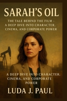 Sarah’s Oil: The tale Behind the Film – A Deep Dive into Character, Cinema, and Corporate Power B0G3FHLNCP Book Cover