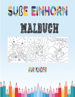 Süße Einhorn Malbuch für kinder: Malbuch für Kinder & Kleinkinder - Aktivitätsbücher für Kinder im Vorschulalter - Malbuch für Jungen, Mädchen, Spaß, ... Alter von 2-4 4-8) (Band 1) (German Edition) B08HTBB3YY Book Cover
