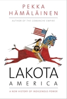Lakota America: A New History of Indigenous Power 030025525X Book Cover