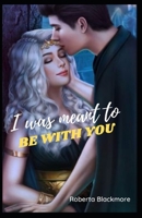 I was meant to be with you B0BGN68LPK Book Cover
